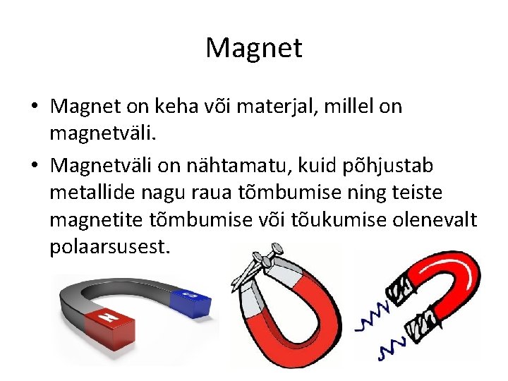 Magnet • Magnet on keha või materjal, millel on magnetväli. • Magnetväli on nähtamatu,