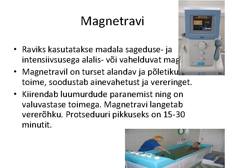 Magnetravi • Raviks kasutatakse madala sageduse- ja intensiivsusega alalis- või vahelduvat magnetvälja. • Magnetravil
