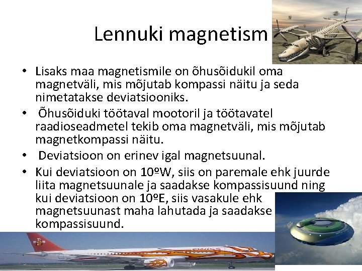 Lennuki magnetism • Lisaks maa magnetismile on õhusõidukil oma magnetväli, mis mõjutab kompassi näitu