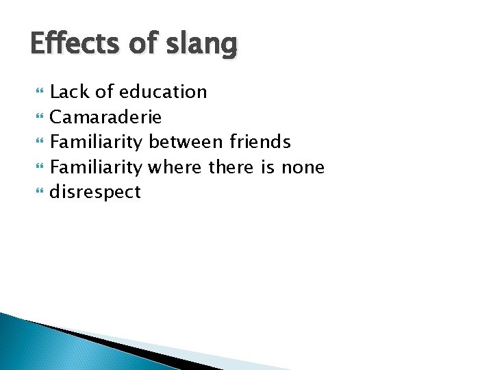 Effects of slang Lack of education Camaraderie Familiarity between friends Familiarity where there is