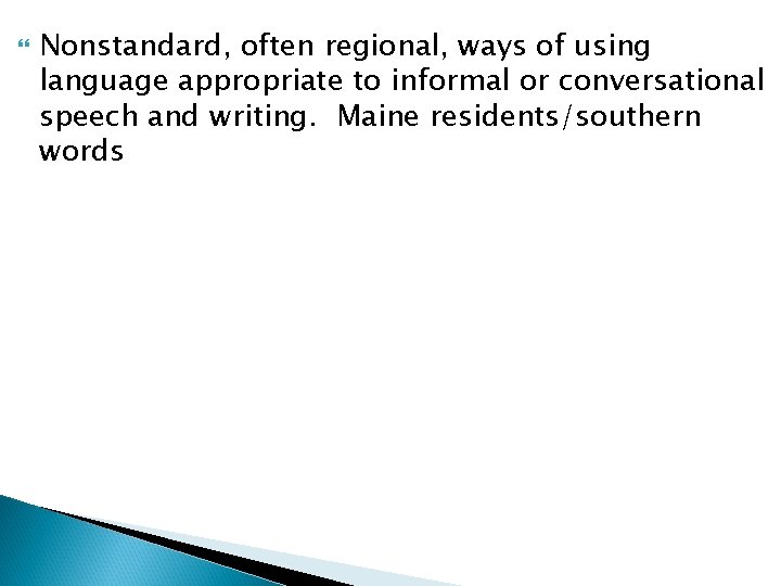  Nonstandard, often regional, ways of using language appropriate to informal or conversational speech