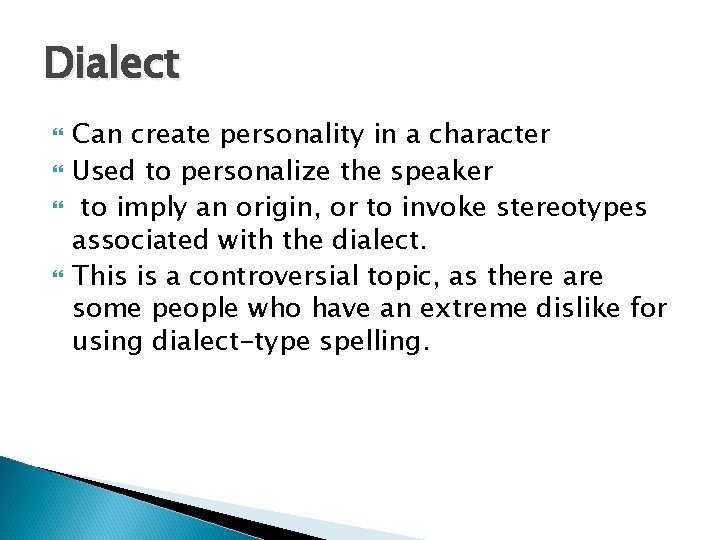 Dialect Can create personality in a character Used to personalize the speaker to imply