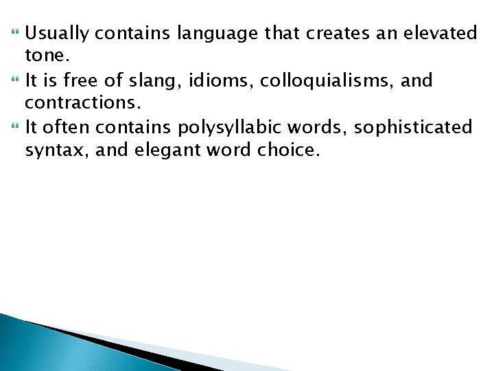  Usually contains language that creates an elevated tone. It is free of slang,