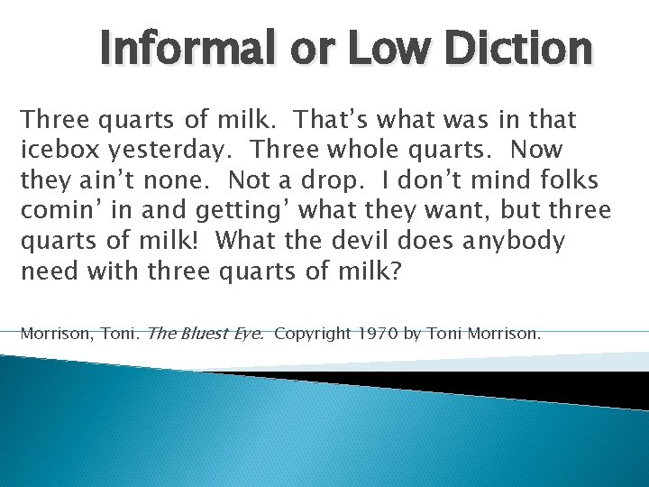 Informal or Low Diction Three quarts of milk. That’s what was in that icebox