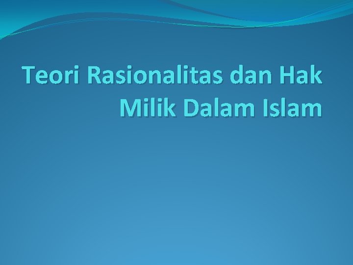 Teori Rasionalitas dan Hak Milik Dalam Islam 