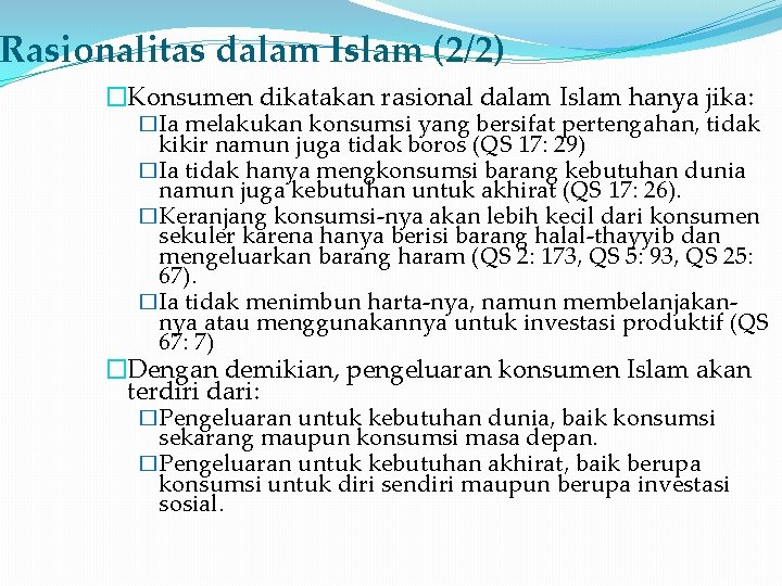 Rasionalitas dalam Islam (2/2) �Konsumen dikatakan rasional dalam Islam hanya jika: �Ia melakukan konsumsi