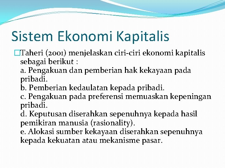 Sistem Ekonomi Kapitalis �Taheri (2001) menjelaskan ciri-ciri ekonomi kapitalis sebagai berikut : a. Pengakuan