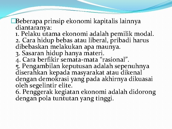 �Beberapa prinsip ekonomi kapitalis lainnya diantaranya: 1. Pelaku utama ekonomi adalah pemilik modal. 2.