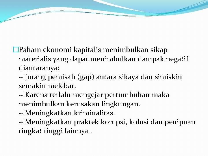 �Paham ekonomi kapitalis menimbulkan sikap materialis yang dapat menimbulkan dampak negatif diantaranya: ~ Jurang