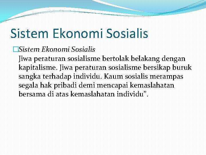 Sistem Ekonomi Sosialis �Sistem Ekonomi Sosialis Jiwa peraturan sosialisme bertolak belakang dengan kapitalisme. Jiwa