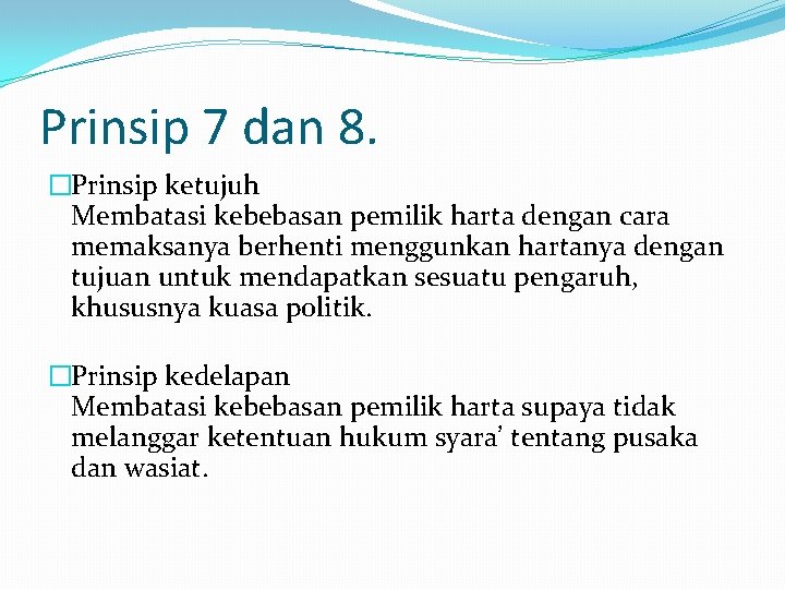 Prinsip 7 dan 8. �Prinsip ketujuh Membatasi kebebasan pemilik harta dengan cara memaksanya berhenti