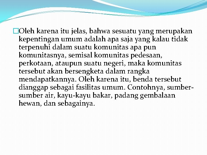 �Oleh karena itu jelas, bahwa sesuatu yang merupakan kepentingan umum adalah apa saja yang