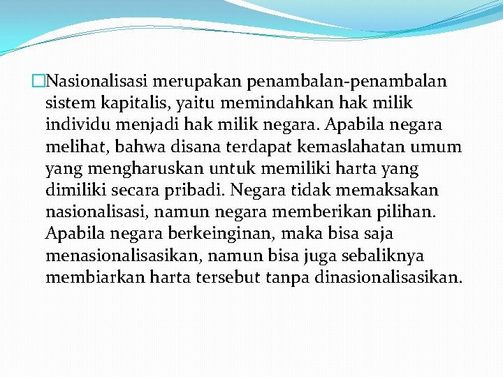 �Nasionalisasi merupakan penambalan-penambalan sistem kapitalis, yaitu memindahkan hak milik individu menjadi hak milik negara.