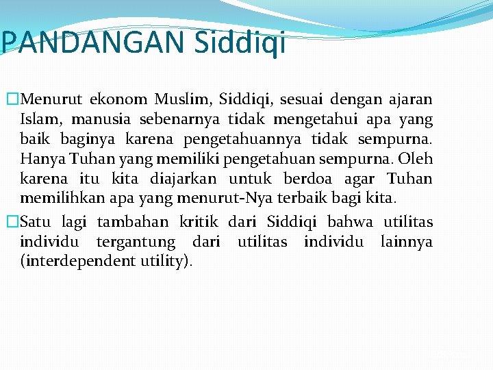 PANDANGAN Siddiqi �Menurut ekonom Muslim, Siddiqi, sesuai dengan ajaran Islam, manusia sebenarnya tidak mengetahui