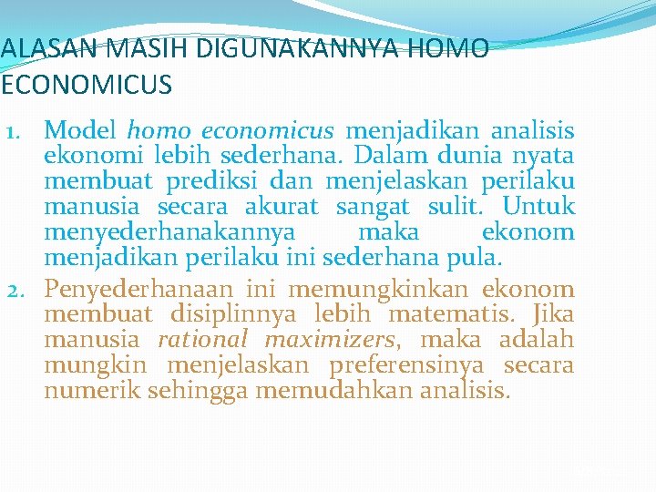 ALASAN MASIH DIGUNAKANNYA HOMO ECONOMICUS 1. Model homo economicus menjadikan analisis ekonomi lebih sederhana.