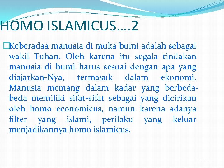 HOMO ISLAMICUS…. 2 �Keberadaa manusia di muka bumi adalah sebagai wakil Tuhan. Oleh karena