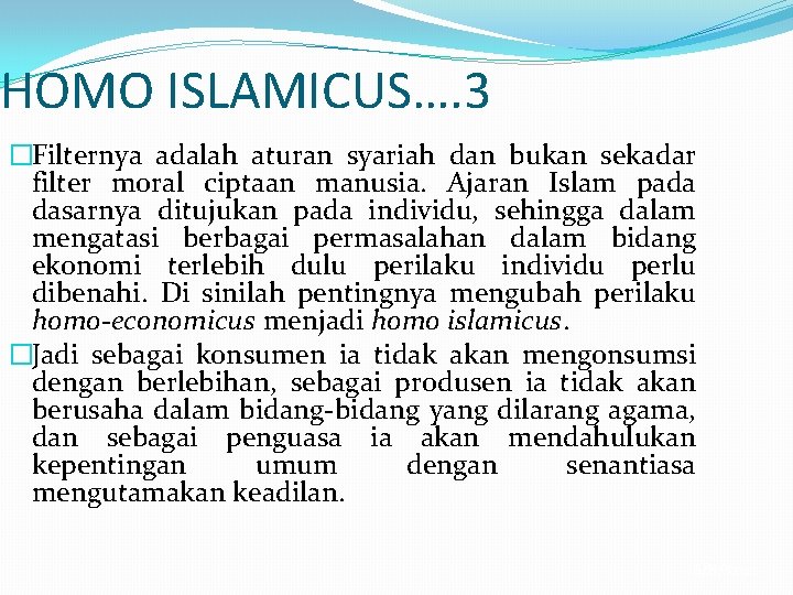 HOMO ISLAMICUS…. 3 �Filternya adalah aturan syariah dan bukan sekadar filter moral ciptaan manusia.