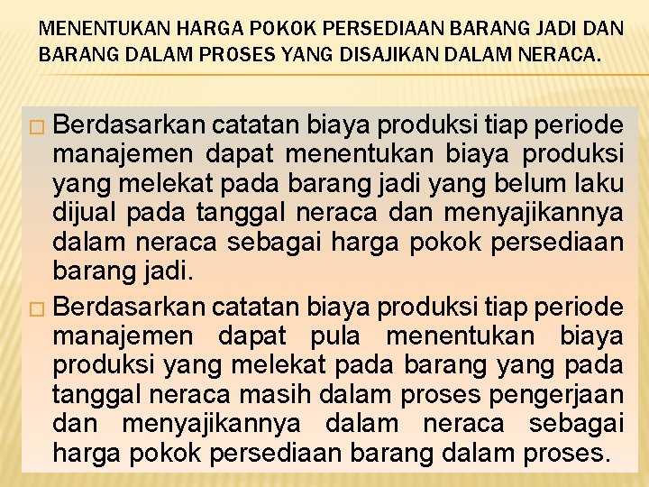MENENTUKAN HARGA POKOK PERSEDIAAN BARANG JADI DAN BARANG DALAM PROSES YANG DISAJIKAN DALAM NERACA. MENENTUKAN HARGA POKOK PERSEDIAAN BARANG JADI DAN BARANG DALAM PROSES YANG DISAJIKAN DALAM NERACA.