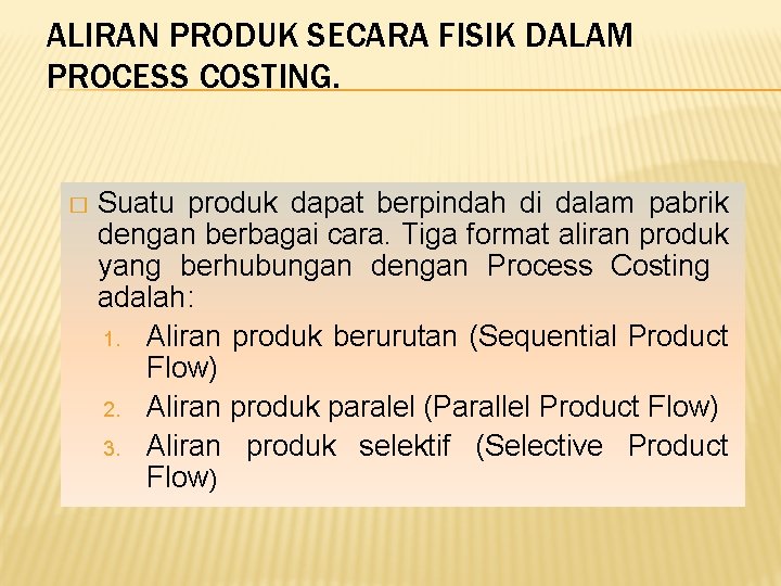 ALIRAN PRODUK SECARA FISIK DALAM PROCESS COSTING. � Suatu produk dapat berpindah di dalam ALIRAN PRODUK SECARA FISIK DALAM PROCESS COSTING. � Suatu produk dapat berpindah di dalam