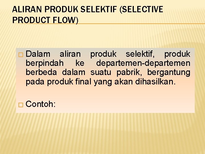 ALIRAN PRODUK SELEKTIF (SELECTIVE PRODUCT FLOW) � Dalam aliran produk selektif, produk berpindah ke ALIRAN PRODUK SELEKTIF (SELECTIVE PRODUCT FLOW) � Dalam aliran produk selektif, produk berpindah ke