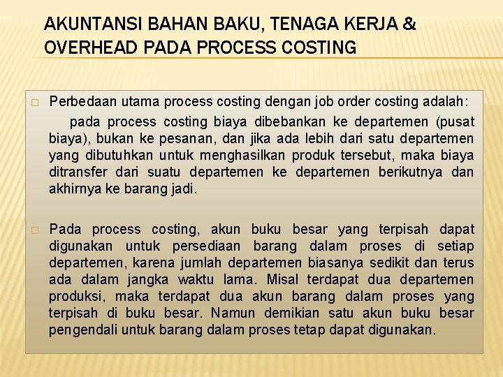 AKUNTANSI BAHAN BAKU, TENAGA KERJA & OVERHEAD PADA PROCESS COSTING � Perbedaan utama process AKUNTANSI BAHAN BAKU, TENAGA KERJA & OVERHEAD PADA PROCESS COSTING � Perbedaan utama process