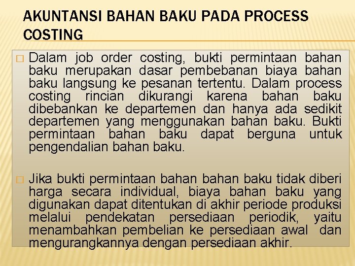 AKUNTANSI BAHAN BAKU PADA PROCESS COSTING � Dalam job order costing, bukti permintaan bahan AKUNTANSI BAHAN BAKU PADA PROCESS COSTING � Dalam job order costing, bukti permintaan bahan