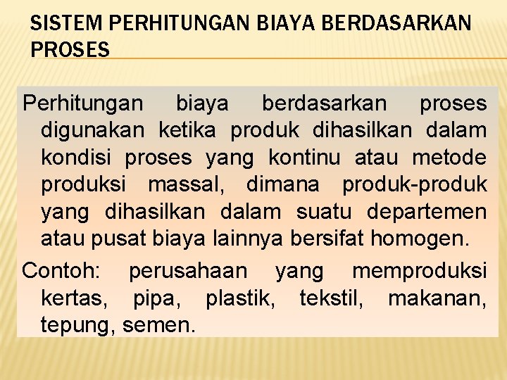 SISTEM PERHITUNGAN BIAYA BERDASARKAN PROSES Perhitungan biaya berdasarkan proses digunakan ketika produk dihasilkan dalam SISTEM PERHITUNGAN BIAYA BERDASARKAN PROSES Perhitungan biaya berdasarkan proses digunakan ketika produk dihasilkan dalam