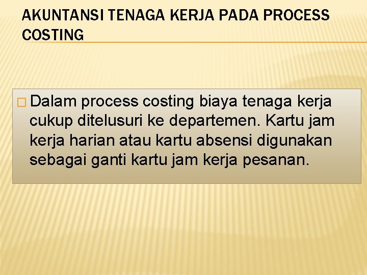 AKUNTANSI TENAGA KERJA PADA PROCESS COSTING � Dalam process costing biaya tenaga kerja cukup AKUNTANSI TENAGA KERJA PADA PROCESS COSTING � Dalam process costing biaya tenaga kerja cukup