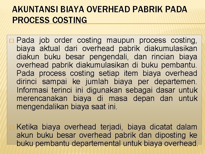 AKUNTANSI BIAYA OVERHEAD PABRIK PADA PROCESS COSTING � Pada job order costing maupun process AKUNTANSI BIAYA OVERHEAD PABRIK PADA PROCESS COSTING � Pada job order costing maupun process