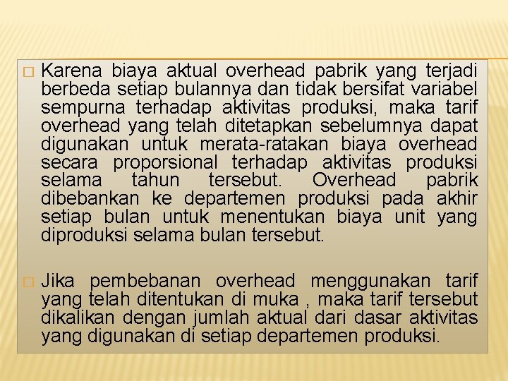� Karena biaya aktual overhead pabrik yang terjadi berbeda setiap bulannya dan tidak bersifat � Karena biaya aktual overhead pabrik yang terjadi berbeda setiap bulannya dan tidak bersifat