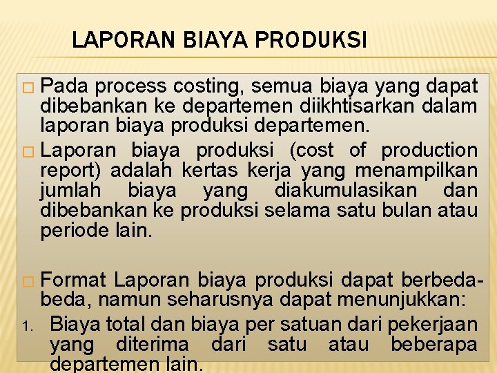 LAPORAN BIAYA PRODUKSI � Pada process costing, semua biaya yang dapat dibebankan ke departemen LAPORAN BIAYA PRODUKSI � Pada process costing, semua biaya yang dapat dibebankan ke departemen