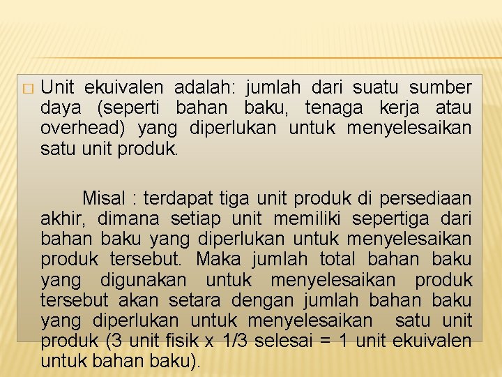 � Unit ekuivalen adalah: jumlah dari suatu sumber daya (seperti bahan baku, tenaga kerja � Unit ekuivalen adalah: jumlah dari suatu sumber daya (seperti bahan baku, tenaga kerja