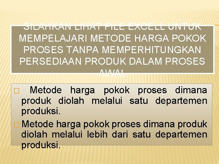 SILAHKAN LIHAT FILE EXCELL UNTUK MEMPELAJARI METODE HARGA POKOK PROSES TANPA MEMPERHITUNGKAN PERSEDIAAN PRODUK SILAHKAN LIHAT FILE EXCELL UNTUK MEMPELAJARI METODE HARGA POKOK PROSES TANPA MEMPERHITUNGKAN PERSEDIAAN PRODUK