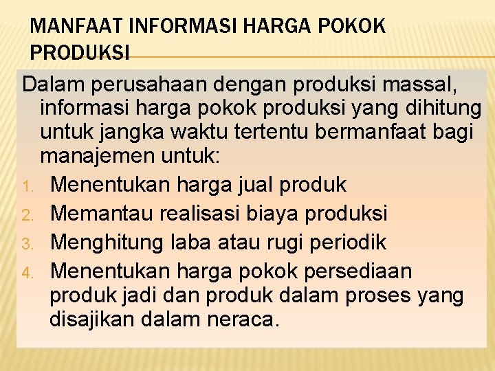 MANFAAT INFORMASI HARGA POKOK PRODUKSI Dalam perusahaan dengan produksi massal, informasi harga pokok produksi MANFAAT INFORMASI HARGA POKOK PRODUKSI Dalam perusahaan dengan produksi massal, informasi harga pokok produksi