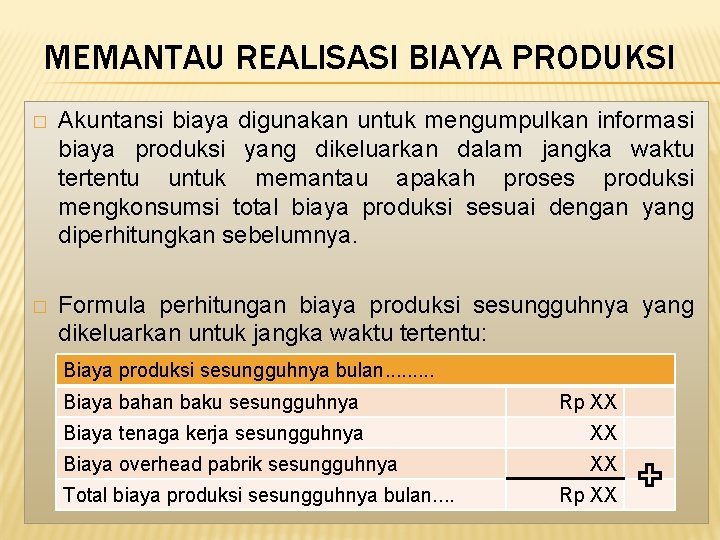 MEMANTAU REALISASI BIAYA PRODUKSI � Akuntansi biaya digunakan untuk mengumpulkan informasi biaya produksi yang MEMANTAU REALISASI BIAYA PRODUKSI � Akuntansi biaya digunakan untuk mengumpulkan informasi biaya produksi yang