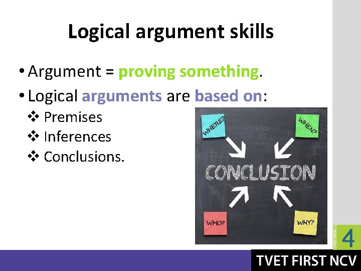 Logical argument skills • Argument = proving something. • Logical arguments are based on: