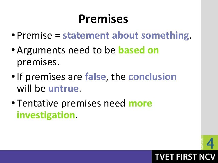 Premises • Premise = statement about something. • Arguments need to be based on