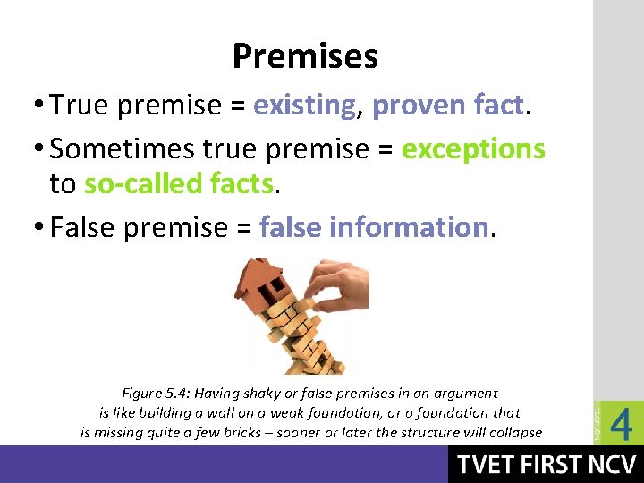 Premises • True premise = existing, proven fact. • Sometimes true premise = exceptions