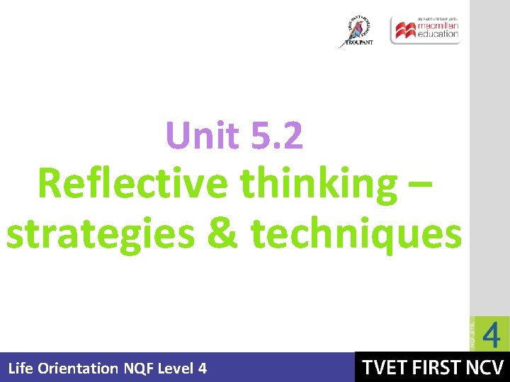 Unit 5. 2 Reflective thinking – strategies & techniques Life Orientation NQF Level 4