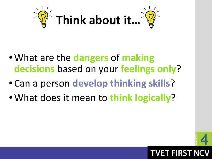 Think about it… • What are the dangers of making decisions based on your