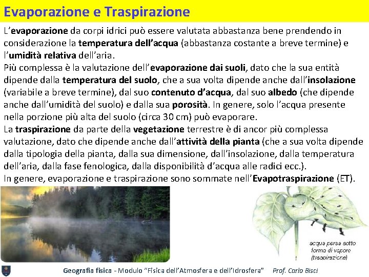 Evaporazione e Traspirazione L’evaporazione da corpi idrici può essere valutata abbastanza bene prendendo in