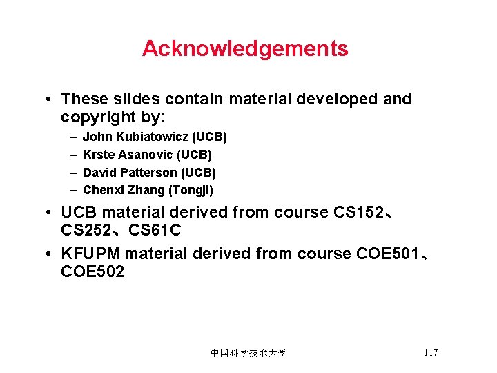 Acknowledgements • These slides contain material developed and copyright by: – – John Kubiatowicz