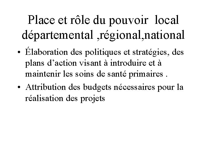 Place et rôle du pouvoir local départemental , régional, national • Élaboration des politiques