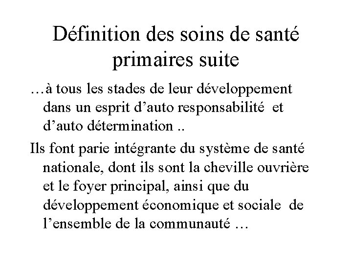 Définition des soins de santé primaires suite …à tous les stades de leur développement