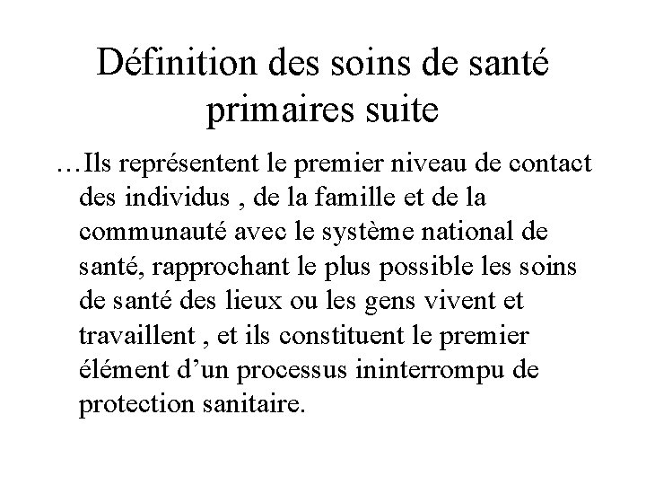 Définition des soins de santé primaires suite …Ils représentent le premier niveau de contact