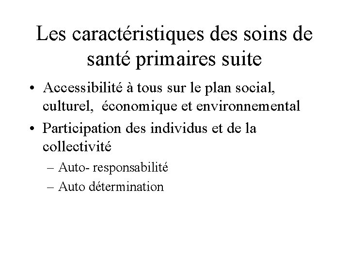 Les caractéristiques des soins de santé primaires suite • Accessibilité à tous sur le