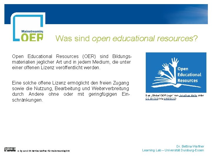 Was sind open educational resources? Open Educational Resources (OER) sind Bildungsmaterialien jeglicher Art und