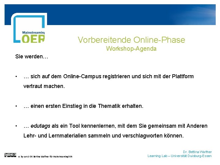 Vorbereitende Online-Phase Workshop-Agenda Sie werden… • … sich auf dem Online-Campus registrieren und sich