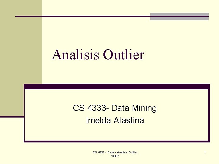 Analisis Outlier CS 4333 - Data Mining Imelda Atastina CS 4333 - Dami - Analisis Outlier CS 4333 - Data Mining Imelda Atastina CS 4333 - Dami -