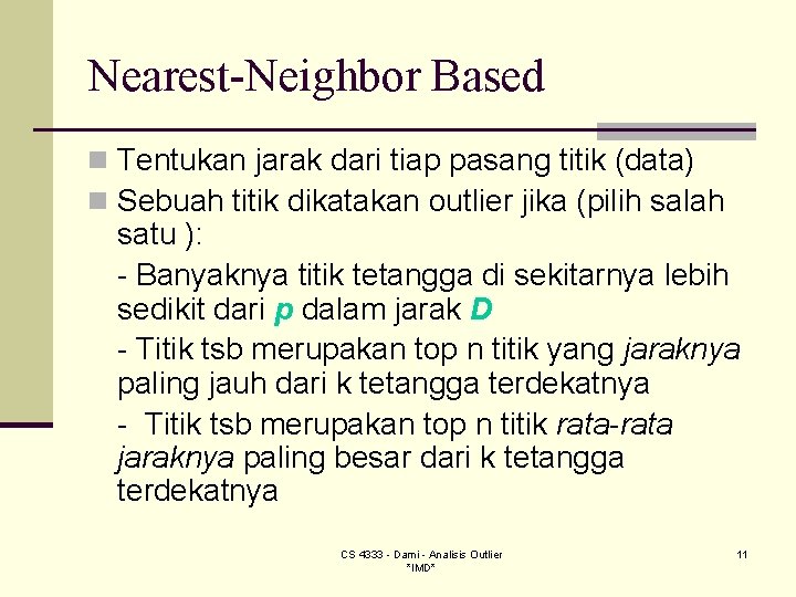 Nearest-Neighbor Based n Tentukan jarak dari tiap pasang titik (data) n Sebuah titik dikatakan Nearest-Neighbor Based n Tentukan jarak dari tiap pasang titik (data) n Sebuah titik dikatakan